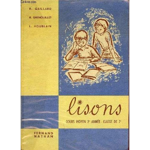 Lisons Nouvelle Collection De Livres De Lecture  L Usage Des lves Des coles Primaires - Cours Moyen 2e Anne Classe De 7e - Lectures Et tudes De Textes.   de R.Gaillard & R.Grenouillet & L.Houblain 