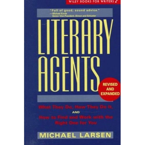 Literary Agents: What They Do, How They Do It, How To Find Work With The Right One For You (Wiley Books For Writers)   de Michael Larsen  Format Broch 