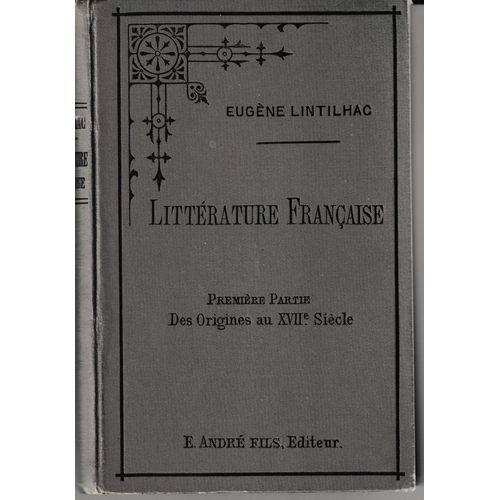 Littrature Franaise. 1ere Partie Des Origines Au Xvii Sicle. Eugne Lintilhac   