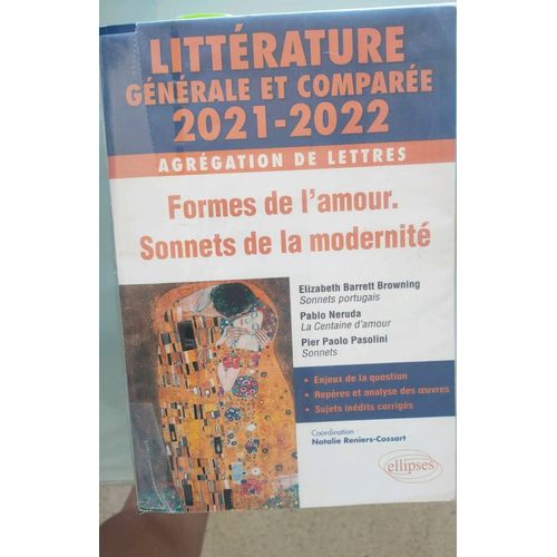 Littrature Gnrale Et Compare 2021-2022 Agrgation De Lettres Formes De L'amour. Sonnets De La Modernit. Browning Sonnets Portugais ; Neruda La Centaine D'amour Pasolini Sonnets. dition Ellipses   