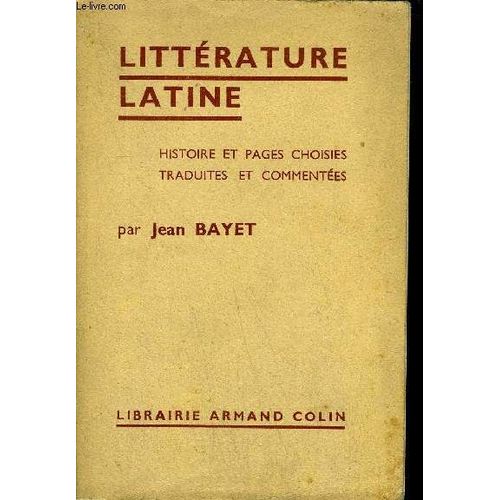Litterature Latine - Histoire Et Pages Choisies Traduites Et Commentees / Collection Methode Moderne D'humanites Latines .   de jean bayet