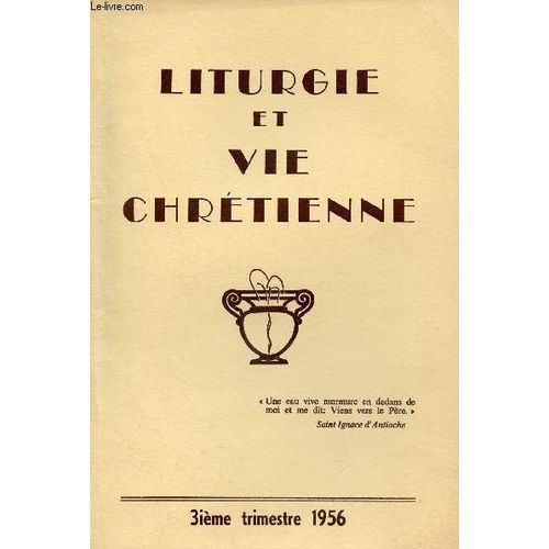 Liturgie Et Vie Chrtienne N3 3e Trimestre 1956 - Le Renouveau Liturgique En Paroisse Par Albert Poirier - La Messe Mystre Pascal Du Christ Et De L glise Par Gaston Fontaine - Une Pexrience(...)   de Collectif 