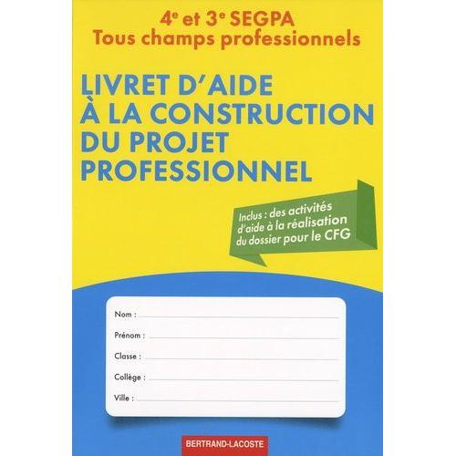Livre D'aide  La Construction Du Projet Professionnel 4e Et 3e Segpa - Tous Champs Professionnels   de Delquignie Batrice  Format Broch 
