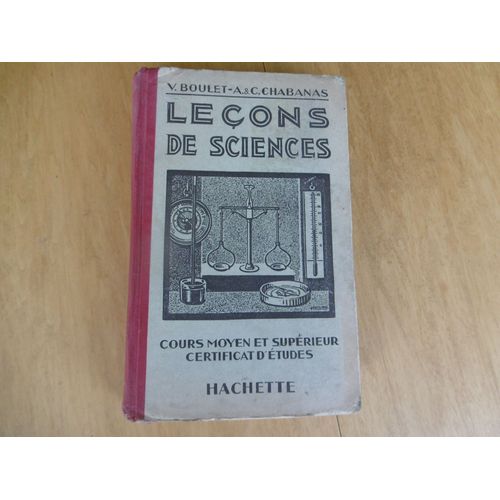 Livre D cole Scolaire Trs Ancien ( 1931 ) Leons De Sciences Cours Moyen Et Suprieur Certificat D tudes - V Boulet Et A & C Chabanas Librairie Hachette 416 Pages   