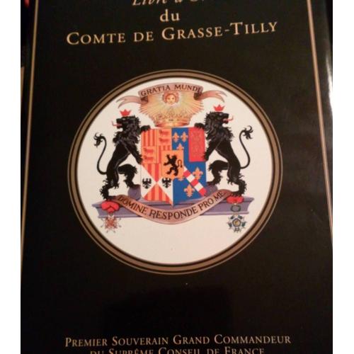 Livre D'or Du Comte De Grasse-Tilly , Premier Souverain Grand Commandeur Du Supreme Conseil De France   