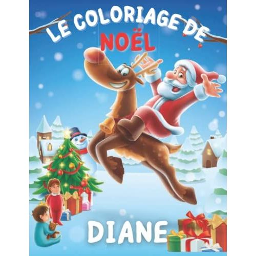 Livre de Coloriage Noël pour DIANE Le Cadeau idéal pour les enfants qui s'appellent DIANE 40 Livre de Coloriage Noël pour DIANE Le Cadeau idéal pour les enfants qui s'appellent DIANE 40