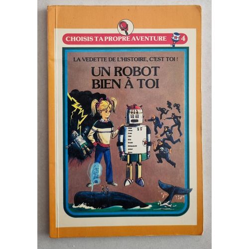 Livre Dont Vous tes Le Hros - Un Robot Bien  Toi - Choisis Ta Propre Aventure 4   