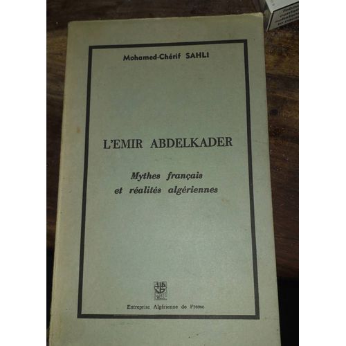 Livre L'emir Abdelkader Mythes Franais Et Ralits Algerienne Mohamed Cherif Sahli   