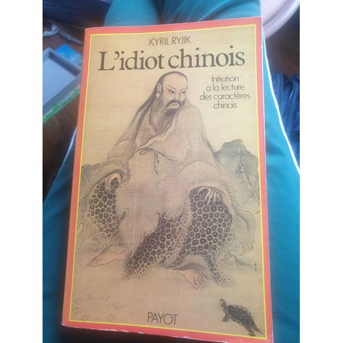 Livre L'idiot Chinois: Initiation  La Lecture Des Caractres Chinois Paru En 1983   