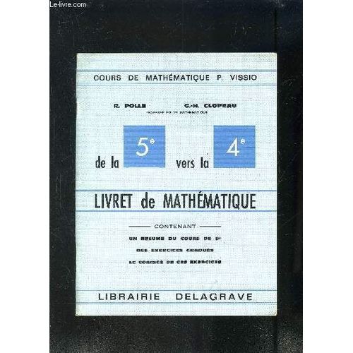 Livret De Mathematique- De La 5e Vers La 4e- Contenat Un Rsum Du Cours De 5e Des Exercices Gradus, Le Corrig De Ces Exercices   de VISSIO- POLLE- CLOPEAU  Format Broch 