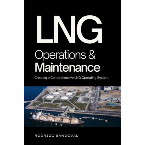 Lng Operations And Maintenance: Creating A Comprehensive Lng Operating System. (The Power Nexus)   de Sandoval, Rodrigo  Format Broch 