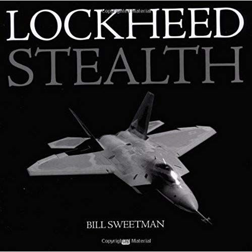 Lockheed Stealth: The Evolution Of An American Arsenal   de Bill Sweetman  Format Broch 