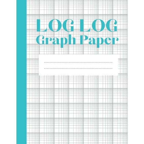 Log Log Graph Paper: Logarithmic Graph Paper Notebook: Log-log Scales ...