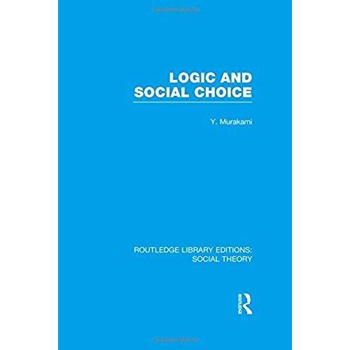 Logic And Social Choice (Rle Social Theory)   de Yasusuke Murakami 