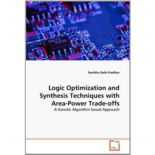 Logic Optimization And Synthesis Techniques With Area-Power Trade-Offs: A Genetic Algorithm Based Approach   de Sambhu Nath Pradhan  Format Broch 