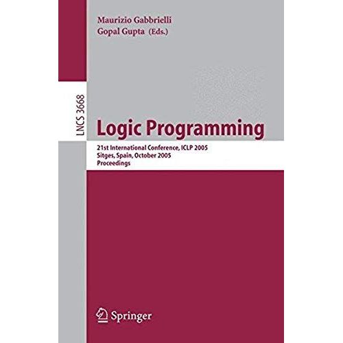 Logic Programming: 21st International Conference, Iclp 2005, Sitges, Spain, October 2-5, 2005, Proceedings (Lecture Notes In Computer Science)   de unknown  Format Broch 