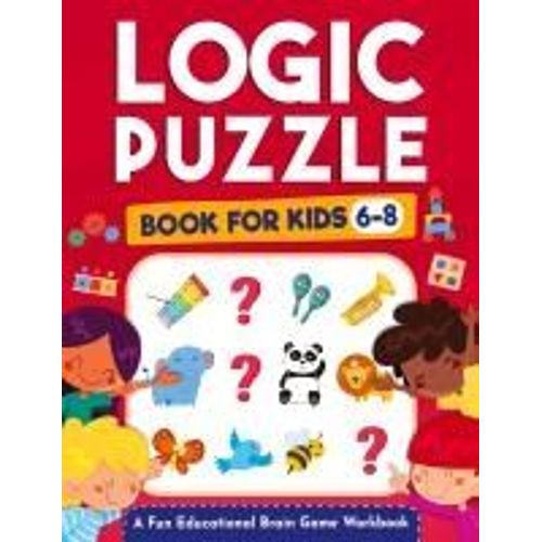 Logic Puzzles For Kids Ages 6-8    Format Broch 