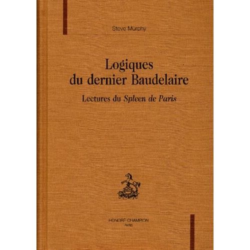 Logiques Du Dernier Baudelaire - Lectures Du Spleen De Paris   de Murphy Steve  Format Reli 