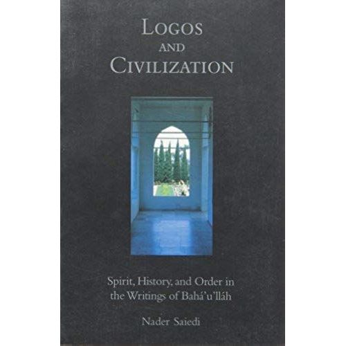 Logos And Civilization: Spirit, History, And Order In The Writings Of Baha'u'llah   de Nader Saiedi  Format Broch 