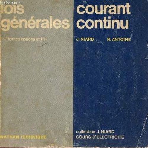 Lois Generales - Courant Continu / 1eres F Toutes Options Et 1ere H / Collection J.Niard - Cours D'electricite.   de NIARD J.  / ANTOINE R.