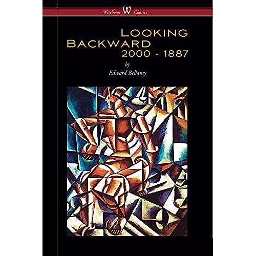 Looking Backward: 2000 To 1887 (Wisehouse Classics Edition)   de Edward Bellamy  Format Broch 