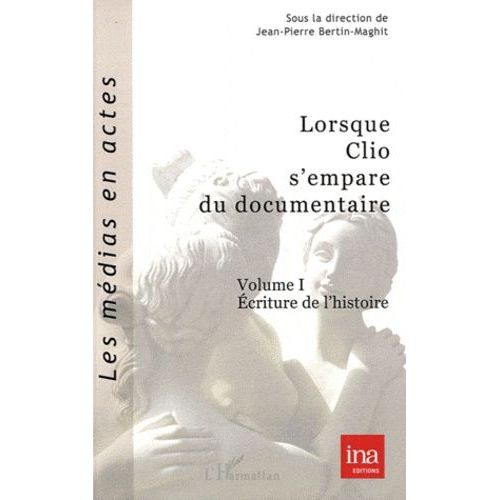 Lorsque Clio S'empare Du Documentaire - Volume 1, Ecriture De L'histoire   de Bertin-Maghit Jean-Pierre  Format Broch 
