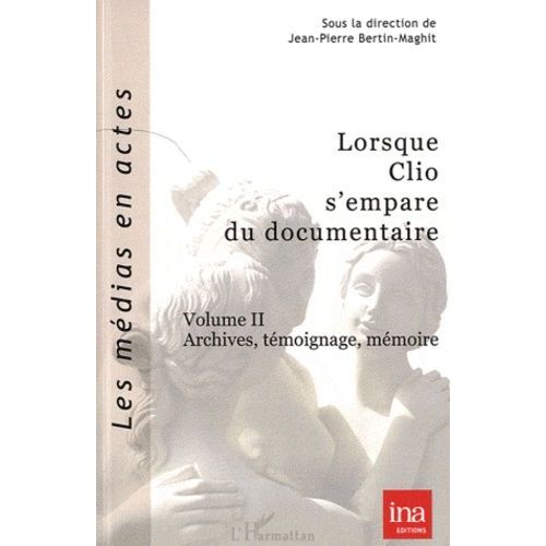 Lorsque Clio S'empare Du Documentaire - Volume 2, Archives, Tmoignage, Mmoire   de Bertin-Maghit Jean-Pierre  Format Broch 