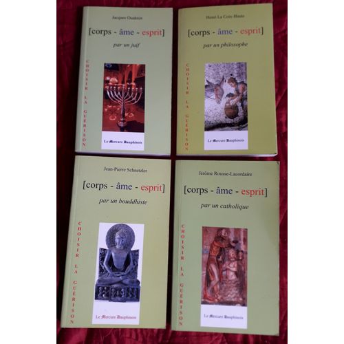 Lot 4 " Corps - me - Esprit " . Par Un Juif : Jacques Ouaknine ; Par Un Catholique : Jrme Rousse - Lacordaire ; Par Un Bouddhiste : J-Pierre Schnetzler ; Par Un Philosophe : H. La Croix Haute