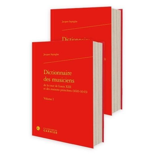 Dictionnaire Des Musiciens De La Cour De Louis Xiii Et Des Maisons Princires (1610-1643) - Volume 1 Et 2   de Szpirglas Jacques  Format Beau livre 