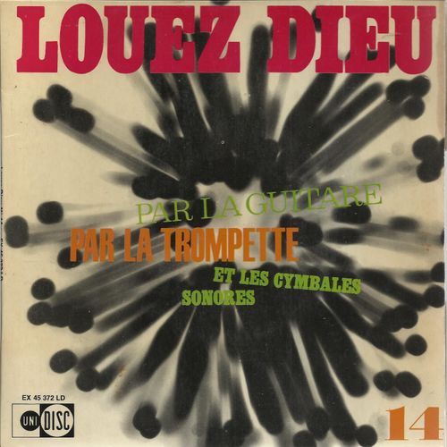 Louez Dieu Par La Trompette Par La Guitare Et Les Cymbales Sonores 14 : Joie De Vivre Et D'ecouter, Rendez Grace Au Seigneur, Entends Monter Vers Toi Seigneur,  Oui Dieu Est Dieu - Chorale Du Grand Sminaire De Strasbourg - Mancanterie Du Sminaire Des Jeunes De Walbourg (Solistes : Joseph Musser, Jean-Franois Richter, Jean-Claude Wagner)