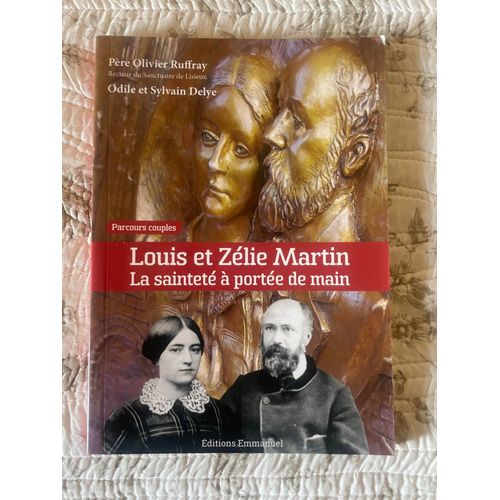 Louis Et Zlie Martin, La Saintet  Porte De Main, Pre Olivier Ruffray, Odile Et Sylvain Delye, Parcours Couples, Editions Emmanuel   