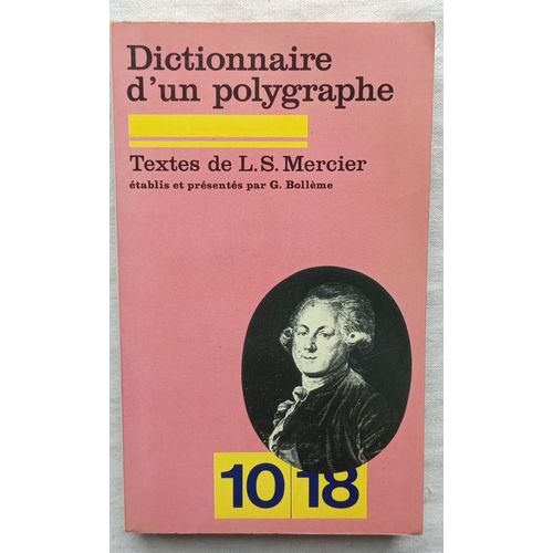 Louis Sebastien Mercier, Dictionnaire D'Un Polygraphe, 10/18, 1978, Textes tablis Et Prsents Par Genevive Bollme   