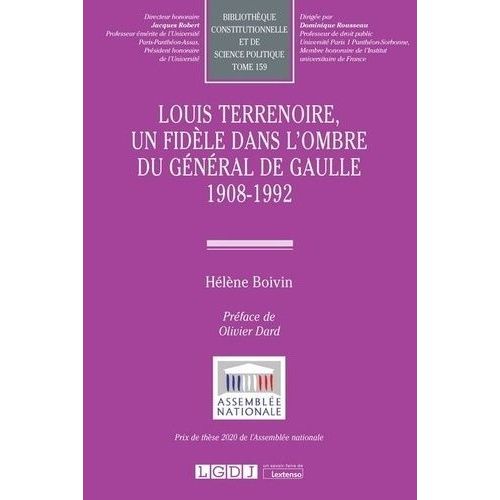 Louis Terrenoire, Un Fidle Dans L'ombre Du Gnral De Gaulle 1908-1992   de Boivin Hlne  Format Beau livre 
