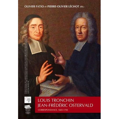 Louis Tronchin - Jean-Frdric Ostervald - Correspondance, 1683-1705   de olivier fatio  Format Beau livre 