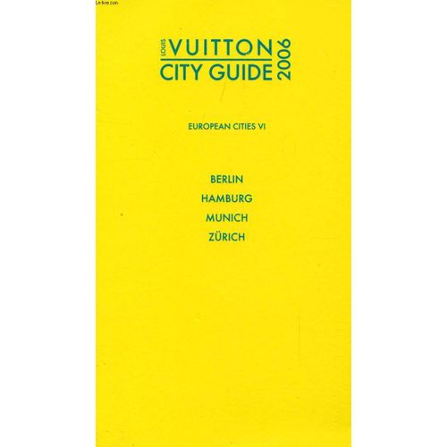 Louis Vuitton City Guide 2006, European Cities Vi, Berlin, Hamburg, Munich, Zrich   de COLLECTIF  Format Broch 
