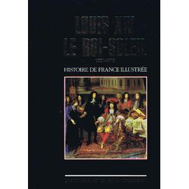 Louis XIV, le Roi-Soleil: 1661-1715 (Histoire de France illustrée) (French  Edition) - Aldebert, Jacques: 9782032531172 - AbeBooks