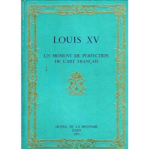 Louis Xv Un Moment De Perfection De L'art Franais   de ***