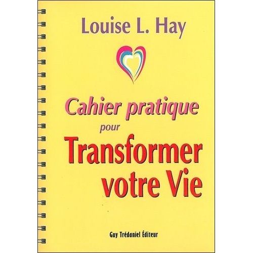 Cahier Pratique Pour Transformer Votre Vie   de Hay Louise-L  Format Broch 