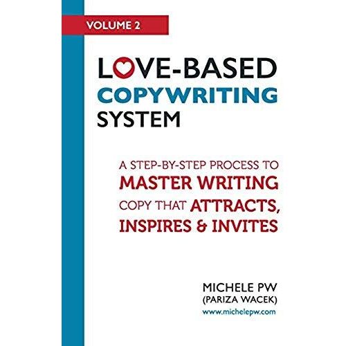 Love-Based Copywriting System: A Step-By-Step Process To Master Writing Copy That Attracts, Inspires And Invites    Format Broch 