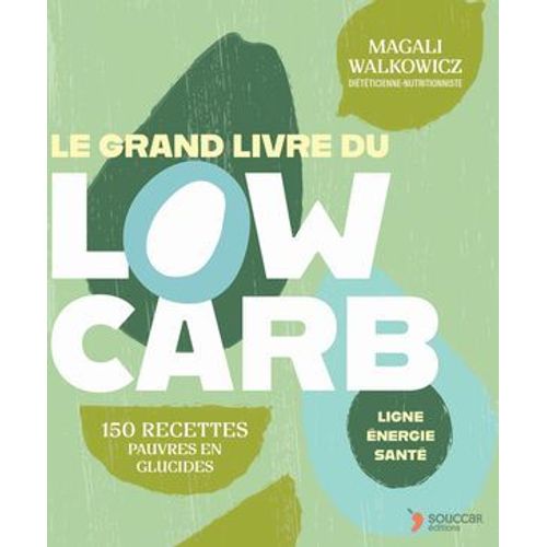 Le Grand Livre Du Low Carb : 150 Recettes Pauvres En Glucides  