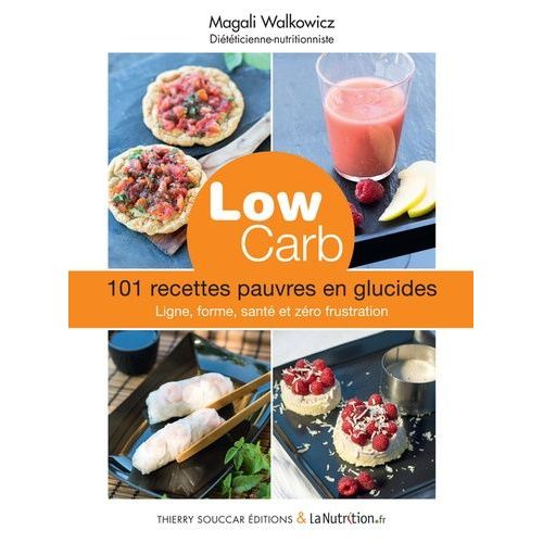 Low Carb - 101 Recettes Pauvres En Glucides : Ligne, Forme, Sant Et Zro Frustration    Format Beau livre 