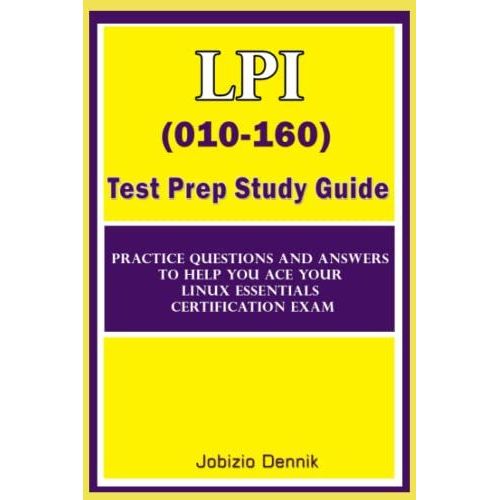 Lpi (010-160) Test Prep Study Guide: Practice Questions And Answers To Help You Ace Your Linux Essentials Certification Exam   de Dennik, Jobizio  Format Broch 