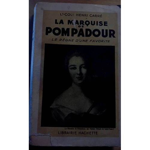 Lt Col Henri Carr La Marquise De Pompadour Le Rgne D Une Favorite Hachette Biographie   