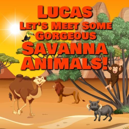 Lucas Let's Meet Some Gorgeous Savanna Animals!: Personalized Baby Book With Your Child's Name In The Story - Safari Animals For Toddlers   de Publishing, Chilkibo  Format Broch 