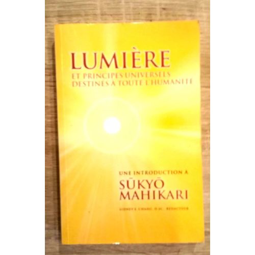 Lumire Et Principes Universels Destins  Toute L'humanit ; Introduction  Sukyo Mahikari Par Sidney E Chang 2012   
