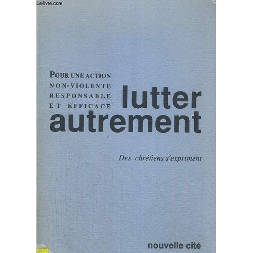 Lutter Autrement - Pour Une Action Non Violente Responsable Et Efficace   de COLLECTIF