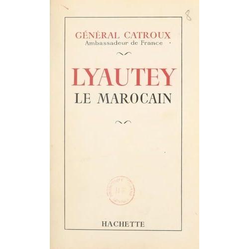 Lyautey Le Marocain   de Georges Catroux