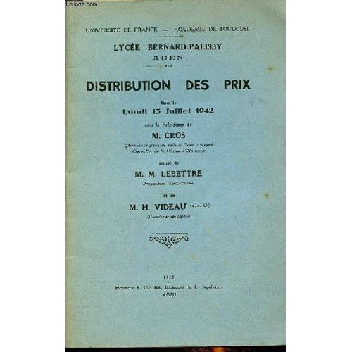 Lyce Bernard-Palissy Agen - Distribution Des Prix Faite Le Lundi 13 Juillet 1942 Sous La Prsidence De M.Cros Assist De M.M.Lebettre Et De M.H.Videau.   de Collectif 