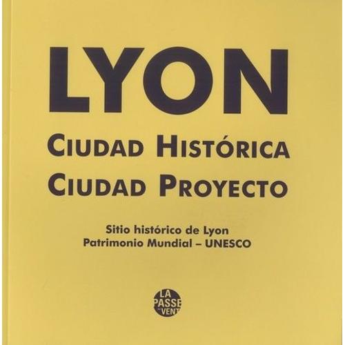 Lyon, Ciudad Historica, Ciudad Proyecto - Sitio Historico De Lyon, Patrimonio Mundial - Unesco    Format Broch 