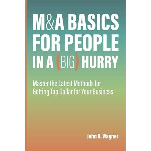 M&a Basics For People In A (Big) Hurry: Master The Latest Methods For Getting Top Dollar For Your Business   de unknown  Format Broch 